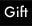 Gift